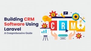 A Comprehensive Guide: Building CRM Software Using Laravel